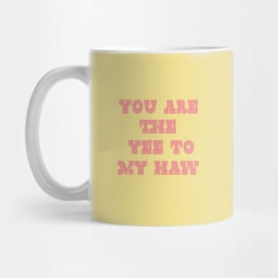 You are the Yee to my Haw Mug